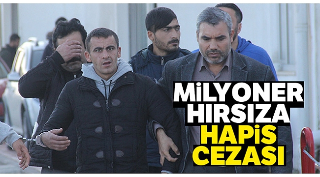 Milyoner hırsıza 6 yıl 8 ay hapis cezası