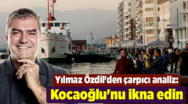 Özdil'den İzmirlilere çağrı: Kocaoğlu'nu ikna edin