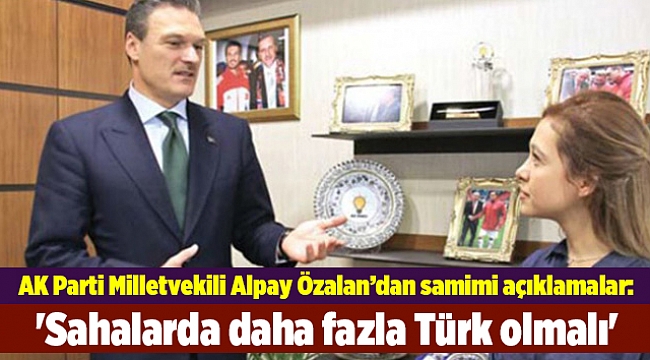 &#039;Sahalarda daha fazla Türk olmalı&#039;