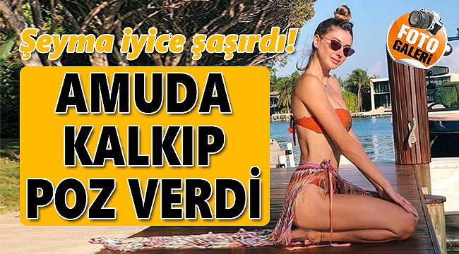 Şeyma Subaşı'dan olay fotoğraf! Amuda kalkıp bikiniyle poz verdi