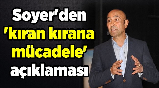 Soyer'den 'kıran kırana mücadele' açıklaması