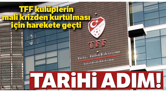 TFF, kulüplerin mali krizden kurtulması için harekete geçti