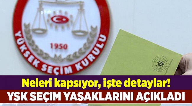 YSK seçim yasaklarını açıkladı
