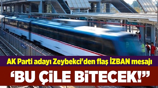 AK Parti adayı Zeybekci'den flaş İZBAN mesajı