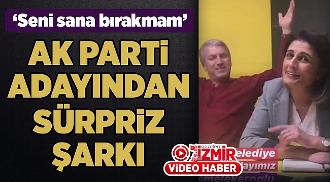 AK Parti adayından sürpriz şarkı