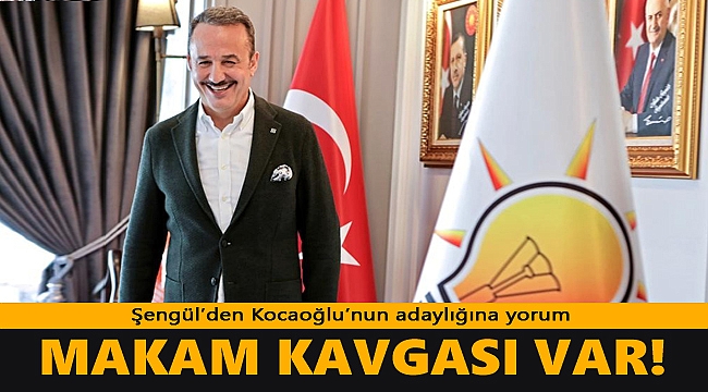 AK Parti İzmir Başkanı Şengül’den Kocaoğlu’nun adaylığına yorum