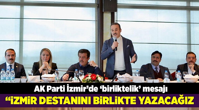 AK Parti İzmir’de ‘birliktelik’ mesajı