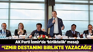 AK Parti İzmir’de ‘birliktelik’ mesajı