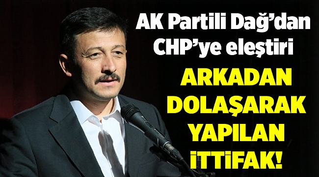 AK Partili Dağ'dan CHP'ye ittifak eleştirisi