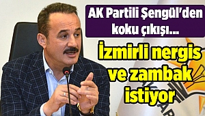 AK Partili Şengül'den koku çıkışı... İzmirli nergis ve zambak istiyor