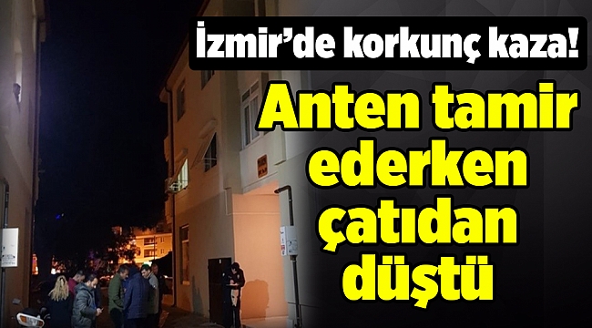 Anten tamir ederken çatıdan düştü