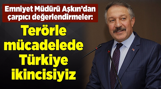 Aşkın: Terörle mücadelede Türkiye ikincisiyiz