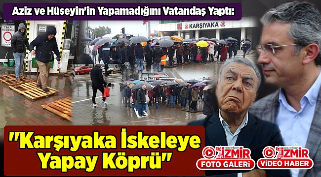 Aziz ve Hüseyin'in Yapamadığını Vatandaş Yaptı: "Karşıyaka İskeleye Yapay Köprü"