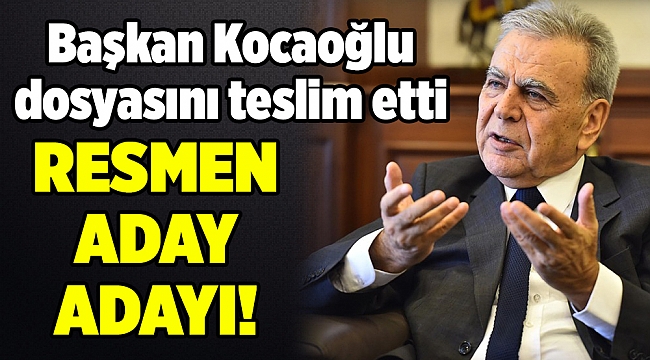 Başkan Kocaoğlu aday adaylık dosyasını verdi