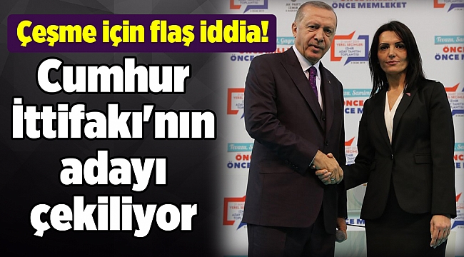 Çeşme için flaş iddia! Cumhur İttifakı'nın adayı çekiliyor