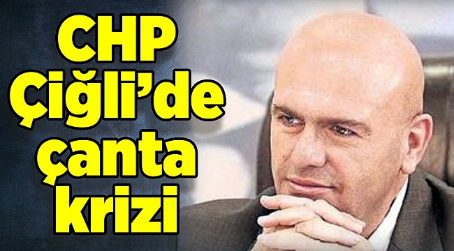 CHP Çiğli’de çanta krizi