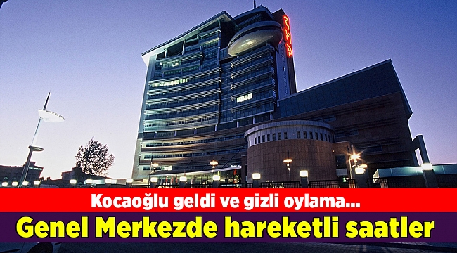 CHP Genel Merkezi'nde hareketli saatler....