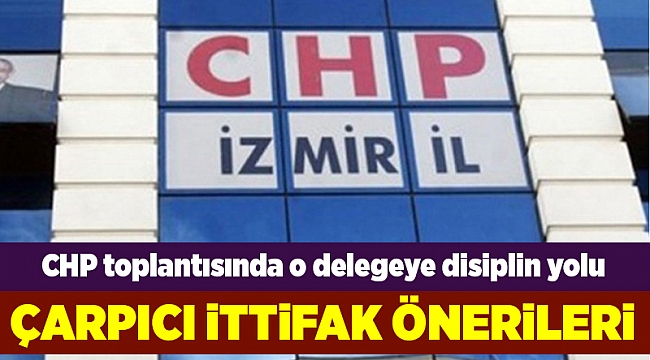 CHP İzmir'den çarpıcı ittifak önerileri
