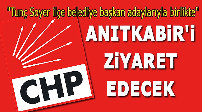 CHP İzmir’in başkan adayları Anıtkabir’e gidecek