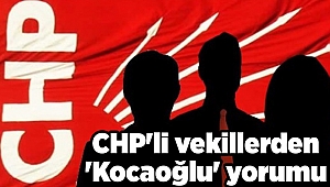 CHP'li vekillerden 'Kocaoğlu' yorumu