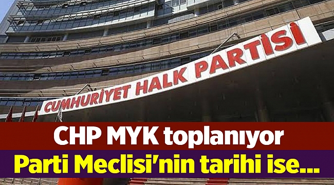 CHP MYK toplanıyor, Parti Meclisi&#039;nin tarihi ise...