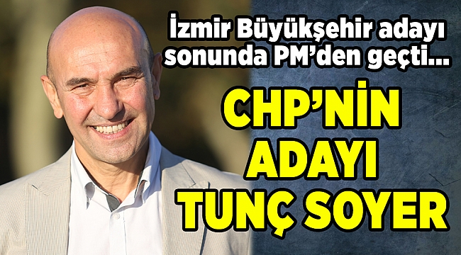 CHP'nin İzmir Büyükşehir Belediye Başkan adayı MYK'dan geçti
