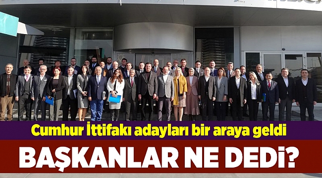 Cumhur İttifakı adayları bir araya geldi