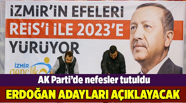 Cumhurbaşkanı Erdoğan İzmir adaylarını açıklayacak