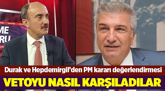 Durak ve Hepdemirgil’den PM kararı değerlendirmesi