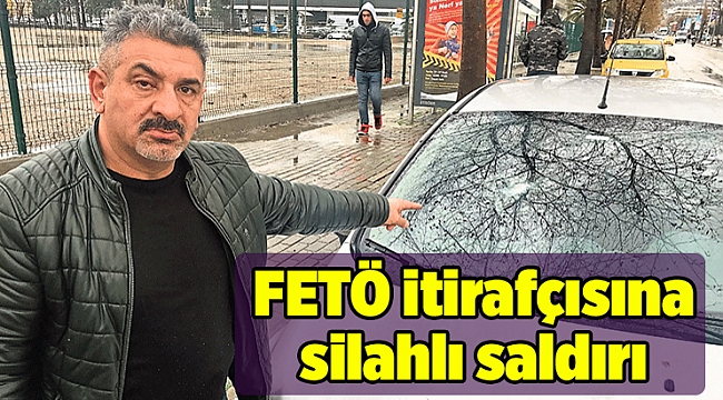 FETÖ itirafçısına silahlı saldırı