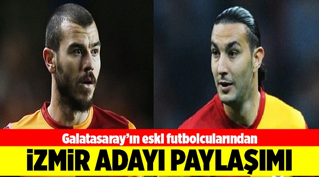 Galatasaray'ın eski futbolcularından 'İzmir adayı' paylaşımı