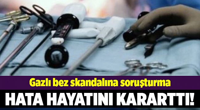 Gazlı bez skandalına soruşturma