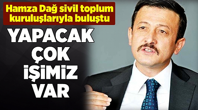 Hamza Dağ sivil toplum kuruluşlarıyla buluştu