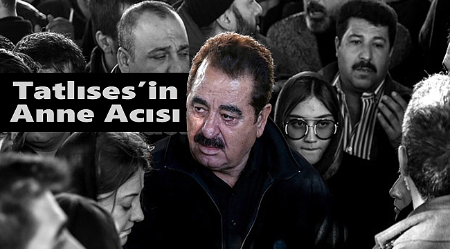 İbrahim Tatlıses'in annesi toprağa verildi