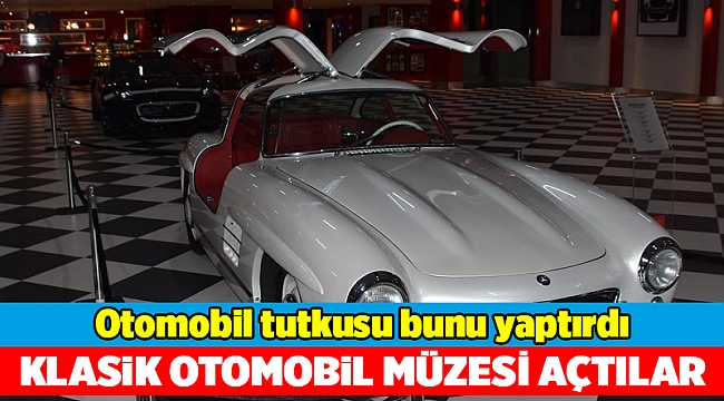 İki kardeşe, otomobil müzesi açtırdı