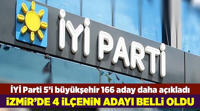 İYİ Parti 5’i büyükşehir 166 aday daha açıkladı