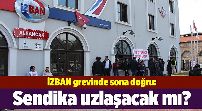 İZBAN grevinde sona doğru:  Sendika uzlaşacak mı?