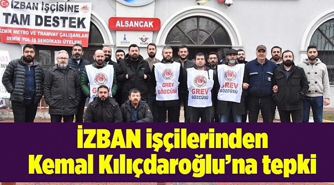 İZBAN işçilerinden Kemal Kılıçdaroğlu'na tepki
