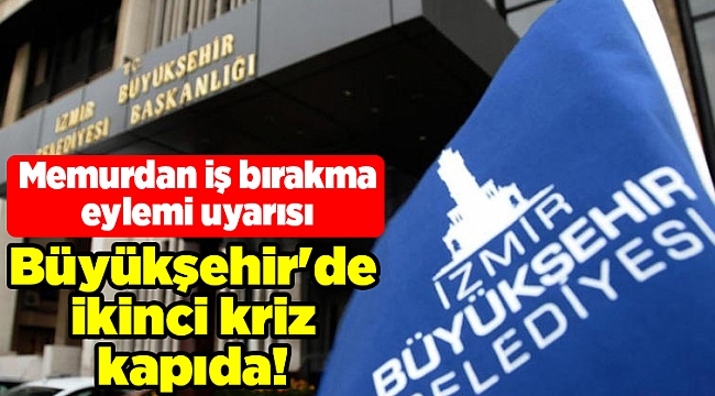 İzmir Büyükşehir&#039;de ikinci kriz kapıda!