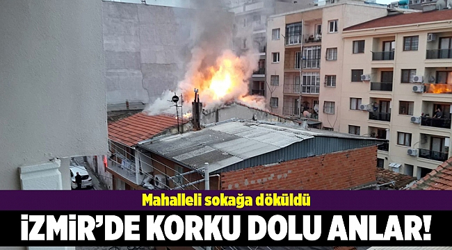 İzmir'de ev yangını mahalleliyi sokağa döktü
