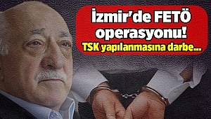 İzmir'de FETÖ operasyonu! TSK yapılanmasına darbe...