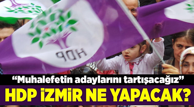 İzmir'de HDP'nin izleyeceği yol ne olacak?