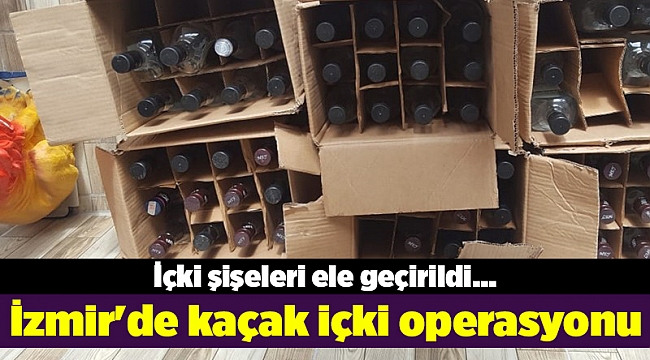 İzmir'de kaçak içki operasyonu