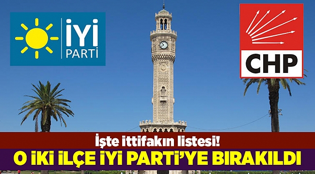 İzmir'de o iki ilçe İYİ Parti'ye bırakıldı