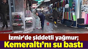 İzmir'de şiddetli yağmur; tarihi çarşıdaki iş yerlerini su bastı