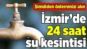İzmir'de su kesintisi (23/24 Ocak 2019)