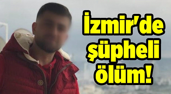 İzmir'de şüpheli ölüm!