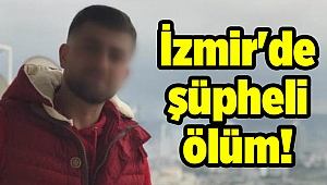 İzmir'de şüpheli ölüm!
