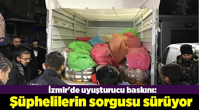 İzmir'de uyuşturucu baskını: Şüphelilerin sorgusu sürüyor
