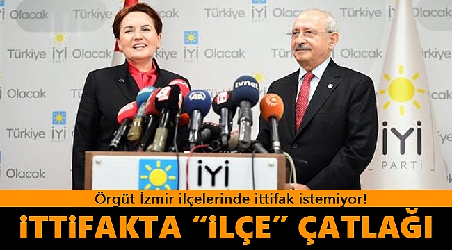 İzmir'deki İttifakta İlçe Çatlağı!